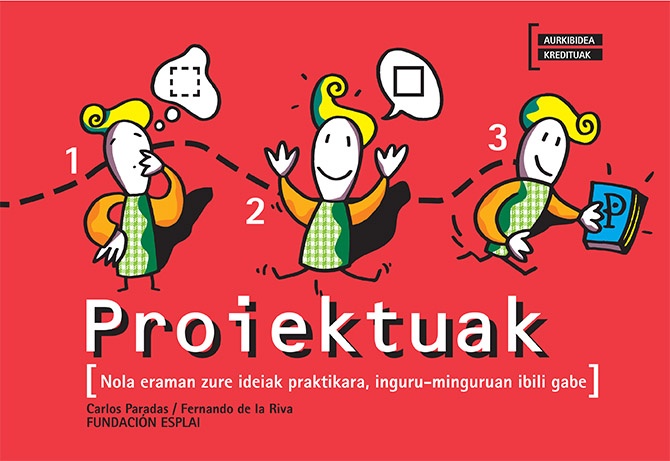 Proiektuak. Nola traman zure ideiak praktikara, inguru-minguruan ibili gabe. Koaderno Praktikoa